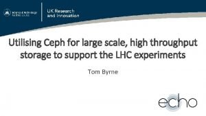 Utilising Ceph for large scale high throughput storage