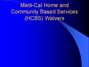 MediCal Home and Community Based Services HCBS Waivers