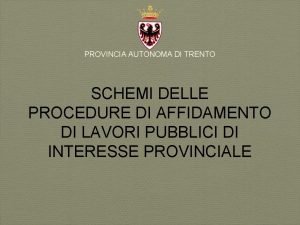 PROVINCIA AUTONOMA DI TRENTO SCHEMI DELLE PROCEDURE DI