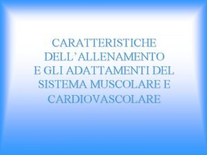 CARATTERISTICHE DELLALLENAMENTO E GLI ADATTAMENTI DEL SISTEMA MUSCOLARE