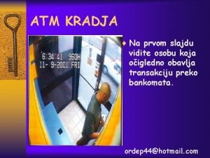 ATM KRADJA Na prvom slajdu vidite osobu koja