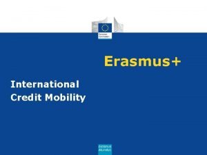 Erasmus International Credit Mobility What is Erasmus EU