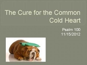 The Cure for the Common Cold Heart Psalm
