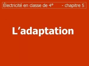 lectricit en classe de 4 chapitre 5 Ladaptation