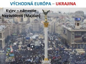 VCHODN EURPA UKRAJINA Kyjev nmestie Nezvislosti Majdan MAPA