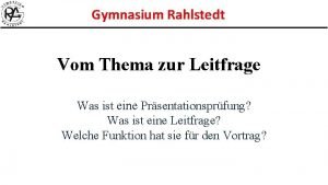 Gymnasium Rahlstedt Vom Thema zur Leitfrage Was ist