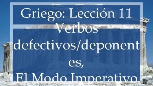 Griego Leccin 11 Verbos defectivosdeponent es El Modo