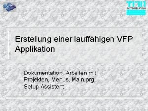 Erstellung einer lauffhigen VFP Applikation Dokumentation Arbeiten mit