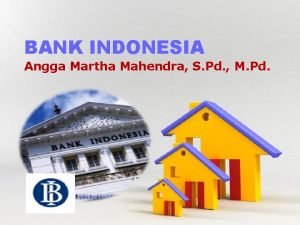 BANK INDONESIA Angga Martha Mahendra S Pd M