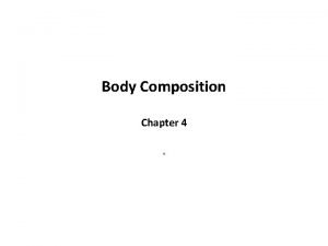 Body Composition Chapter 4 Body Composition The relative