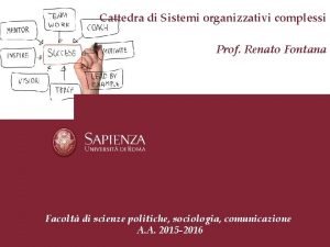 Cattedra di Sistemi organizzativi complessi Prof Renato Fontana