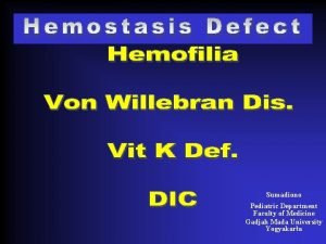 Hemostasis Defect Sumadiono Pediatric Department Faculty of Medicine