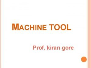MACHINE TOOL Prof kiran gore Machine tool Metal