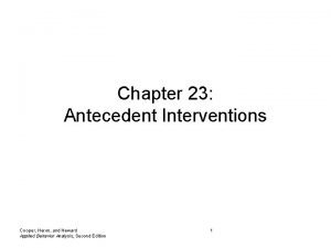 Chapter 23 Antecedent Interventions Cooper Heron and Heward