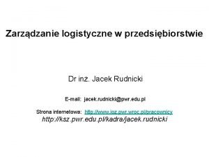 Zarzdzanie logistyczne w przedsibiorstwie Dr in Jacek Rudnicki