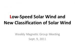 LowSpeed Solar Wind and New Classification of Solar