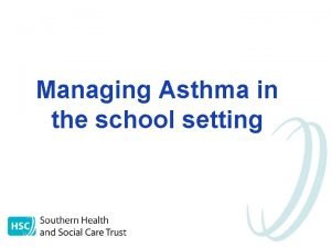 Managing Asthma in the school setting Objectives raise