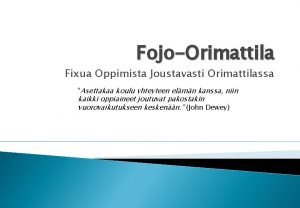 FojoOrimattila Fixua Oppimista Joustavasti Orimattilassa Asettakaa koulu yhteyteen