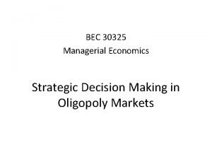 BEC 30325 Managerial Economics Strategic Decision Making in