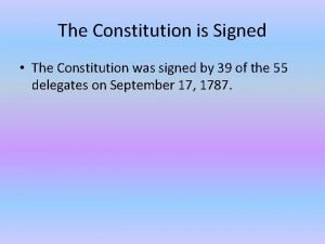The Constitution is Signed The Constitution was signed