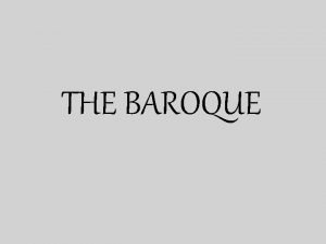 THE BAROQUE THE BAROQUE FEATURES Baroque architecture is