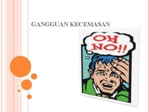 GANGGUAN KECEMASAN Pengertian Kecemasan Lazarus 1969 kecemasan merupakan