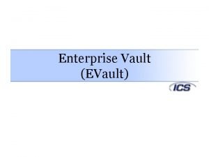 Enterprise Vault EVault What is EVault Enterprise Vault