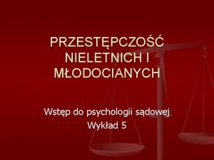 PRZESTPCZO NIELETNICH I MODOCIANYCH Wstp do psychologii sdowej