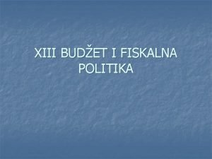 XIII BUDET I FISKALNA POLITIKA 1 Budet instrument