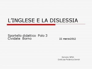LINGLESE E LA DISLESSIA Sportello didattico Polo 3