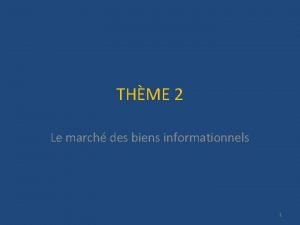 THME 2 Le march des biens informationnels 1