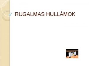 RUGALMAS HULLMOK Hooke fle kzelts Felttelezzk hogy a