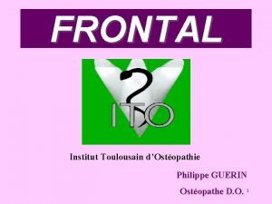 FRONTAL Institut Toulousain dOstopathie Philippe GUERIN Ostopathe D