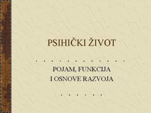 PSIHIKI IVOT POJAM FUNKCIJA I OSNOVE RAZVOJA 1