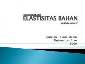 www kuliah 2009 co cc ELASTISITAS BAHAN Musthafa