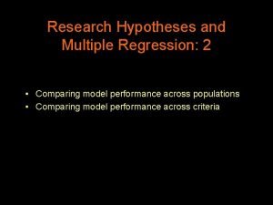 Research Hypotheses and Multiple Regression 2 Comparing model