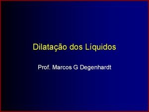 Dilatao dos Lquidos Prof Marcos G Degenhardt Dilatao