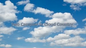 Two campers in cloud country analysis Two campers in cloud country analysis