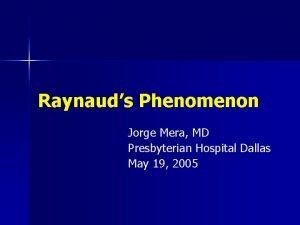 Raynauds Phenomenon Jorge Mera MD Presbyterian Hospital Dallas