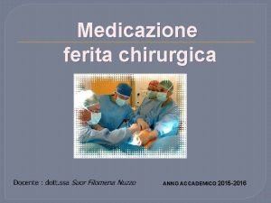 Medicazione ferita chirurgica ANNO ACCADEMICO 2015 2016 1