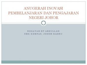 ANUGERAH INOVASI PEMBELANJARAN DAN PENGAJARAN NEGERI JOHOR ROGAYAH