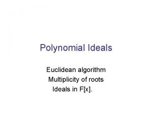 Polynomial Ideals Euclidean algorithm Multiplicity of roots Ideals