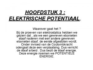 HOOFDSTUK 3 ELEKTRISCHE POTENTIAAL Waarover gaat het Bij