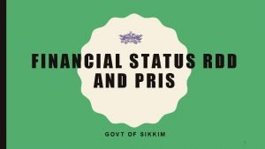 FINANCIAL STATUS RDD AND PRIS GOVT OF SIKKIM