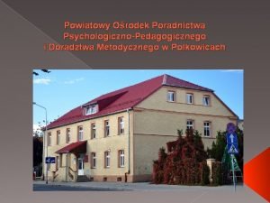 Powiatowy Orodek Poradnictwa PsychologicznoPedagogicznego i Doradztwa Metodycznego w