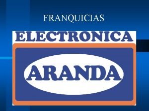 FRANQUICIAS Qu es la Franquicia La Franquicia constituye