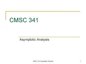 CMSC 341 Asymptotic Analysis CMSC 341 Asymptotic Anaylsis