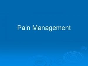 Pain Management Pain management Pain is best defined