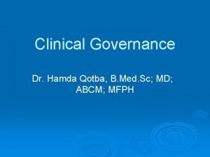 Clinical Governance Dr Hamda Qotba B Med Sc