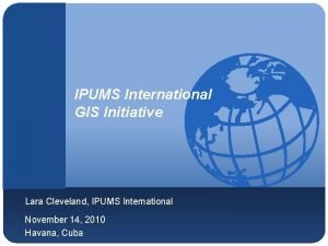 Company LOGO IPUMS International GIS Initiative Lara Cleveland